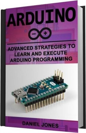 Обложка к Дэниел Джонс. Arduino: передовые технологии изучения и выполнения программирования Arduino